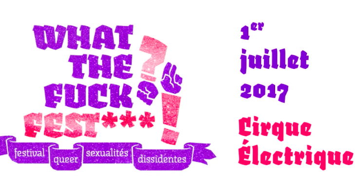 What the fuck ? Fest ! Le festival des sexualités dissidentes à Paris